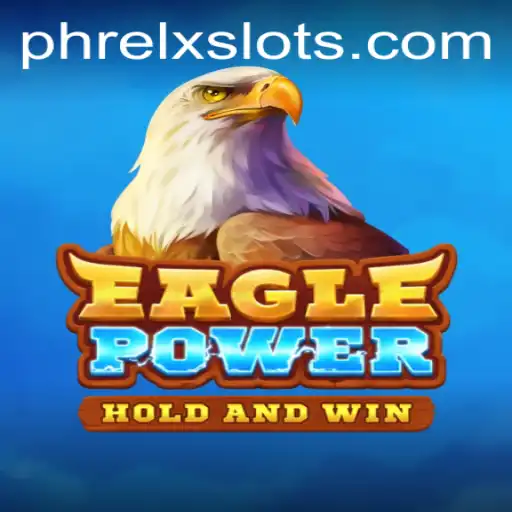 Unleashing the Thrill: A Comprehensive Guide to EaglePower Using PHRELX